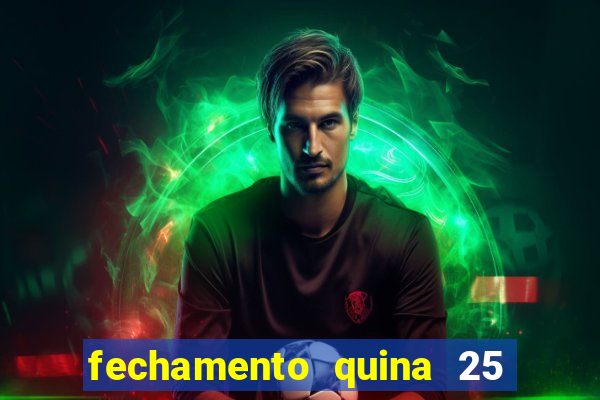 fechamento quina 25 garante quadra com
